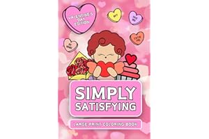 Simply Satisfying Large Print Coloring Book - Valentine's Day Edition: Simple Bold Line Designs for Children, Adults and Seniors to Color with Ease