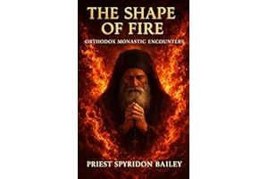 THE SHAPE OF FIRE: Orthodox Monastic Encounters
