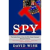 Spy: The Inside Story of How the FBI's Robert Hanssen Betrayed America