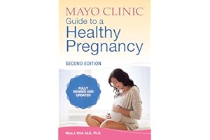 Mayo Clinic Guide to a Healthy Pregnancy, 2nd Edition: Fully Revised and Updated (Mayo Clinic Parenting Guides)