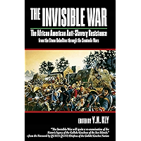 The Invisible War: The African American Anti-Slavery Resistance from the Stono Rebellion through the Seminole Wars book cover The Invisible War: The African American Anti-Slavery Resistance from the Stono Rebellion through the Seminole Wars book cover