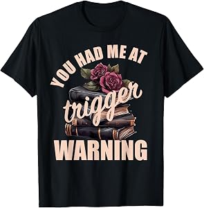 Spicy Books Merch Dark Romance You Had Me at Trigger Warning T-Shirt