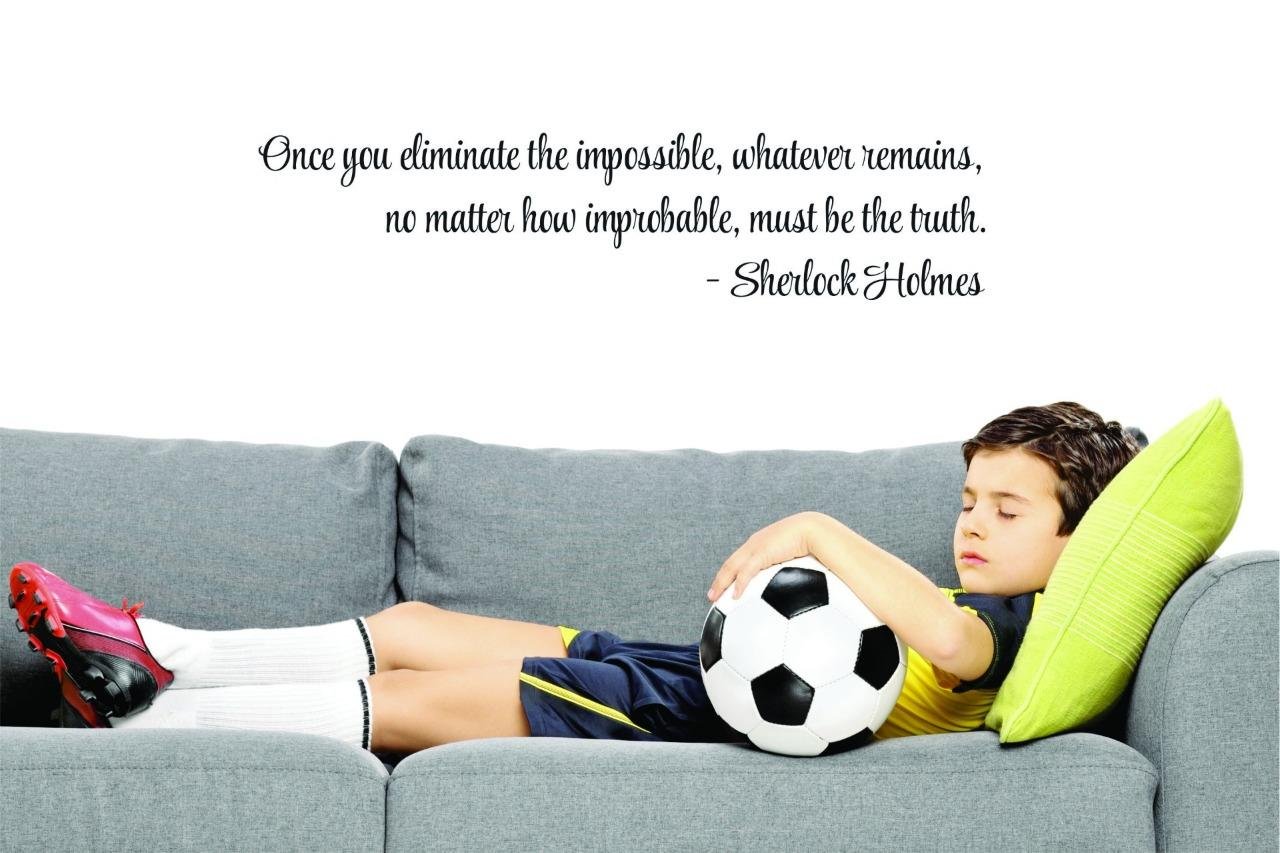Top Selling Decals Once You Eliminate The Impossible, Whatever Remains, No Matter How Improbable, Must Be The Truth - Sherlock Holmes Wall Art Size: 12 Inches X 30 Inches 22 Colors Available