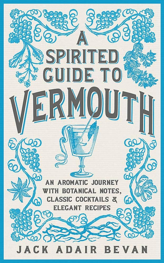 A Spirited Guide to Vermouth: An Aromatic Journey With Botanical Notes, Classic Cocktails & Elegant Recipes