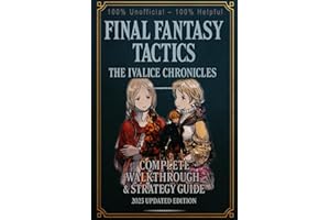 Final Fantasy Tactics – The Ivalice Chronicles: Complete Walkthrough & Strategy Guide 2025 Updated Edition 100% Unofficial