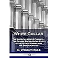 White Collar: The American Middle Classes - The Classic Sociological Study of the Office Worker and the Bureaucracies