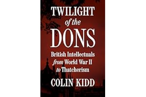 Twilight of the Dons: British Intellectuals from World War II to Thatcherism