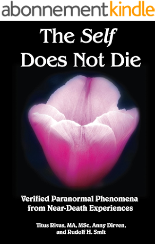 Download The Self Does Not Die: Verified Paranormal Phenomena from Near-Death Experiences (English Edition) PDF