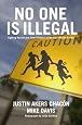No One Is Illegal Fighting Racism And State Violence On The U S Mexico Border Justin Akers