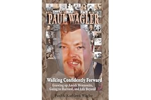 Walking Confidently Forward: Growing up Amish Mennonite, Going to Harvard, and Life Beyond