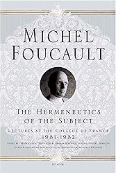 The Hermeneutics of the Subject: Lectures at the