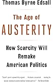 The Age of Austerity: How Scarcity Will Remake American Politics