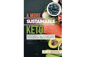 A More Sustainable Keto: For Busy People on a Budget with Simple Nutrition Facts to Bring Diet Life Balance and Lasting Results