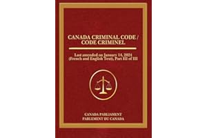 Canada Criminal Code / Code criminel: Last amended on January 14, 2024 (French and English Text), Part III of III (French Edi