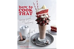How to Cook That: Crazy Sweet Creations (Dessert Recipe Book, Baking Cookbook)