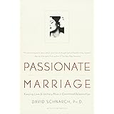 Passionate Marriage: Keeping Love and Intimacy Alive in Committed Relationships