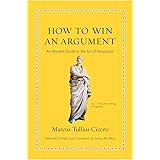 How to Win an Argument: An Ancient Guide to the Art of Persuasion (Ancient Wisdom for Modern Readers)