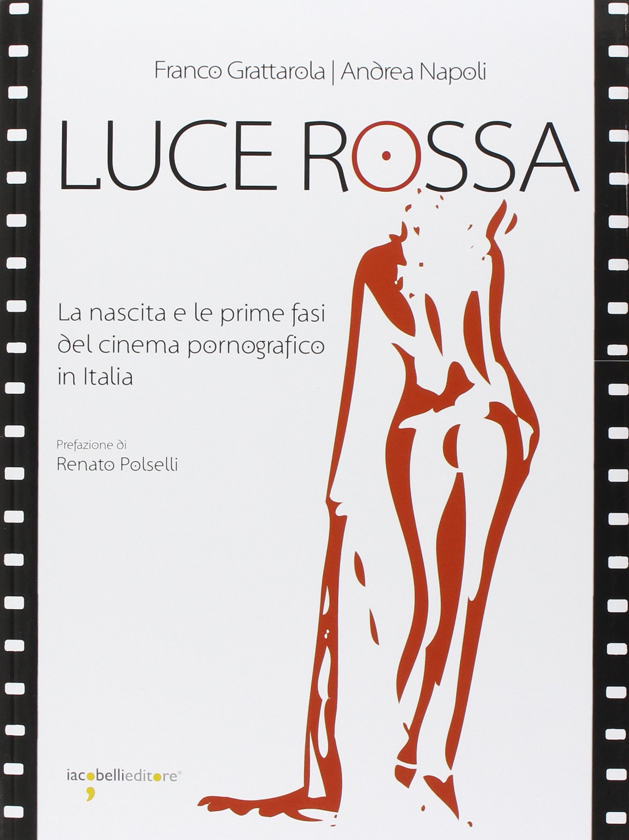 Luce Rossa La Nascita E Le Prime Fasi Del Cinema Pornografico In Italia Amazon De Grattarola Franco Napoli Andrea Fremdsprachige Bucher