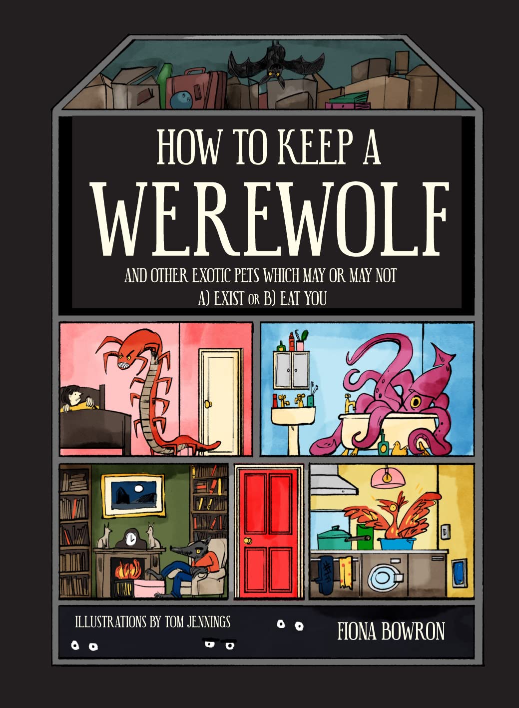 How to Keep A Werewolf: and other exotic pets which may or may not a) exist or b) eat you