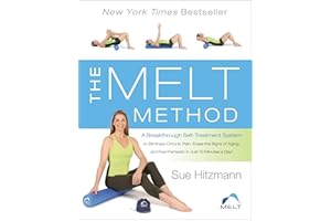The MELT Method: A Breakthrough Self-Treatment System to Eliminate Chronic Pain, Erase the Signs of Aging, and Feel Fantastic in Just 10 Minutes a Day!