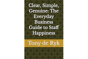 Clear, Simple, Genuine: The Everyday Business Guide to Staff Happiness