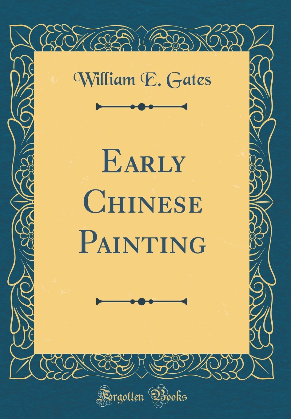 Early Chinese Painting Classic Reprint William E Gates - 