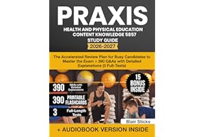 Praxis Health and Physical Education Content Knowledge 5857 Study Guide: The Accelerated Review Plan for Busy Candidates to Master the Exam + 390 Q&As with Detailed Explanations (3 Full-Tests)