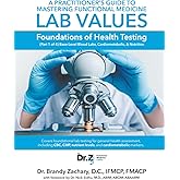A Practitioner's Guide to Mastering Functional Medicine Lab Values: Foundations of Health Testing (Part 1 of 4) Base-Level Blood Labs, Cardiometabolic, & Nutrition