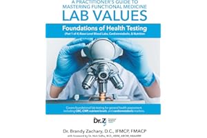 A Practitioner's Guide to Mastering Functional Medicine Lab Values: Foundations of Health Testing (Part 1 of 4) Base-Level Blood Labs, Cardiometabolic, & Nutrition