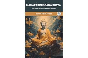 Mahaparinibbana Sutta (From Digha Nikaya): The Book of Buddha's Final Nirvana (From Bodhi Path Press)