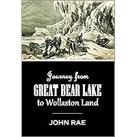 Journey from Great Bear Lake to Wollaston Land and Recent Explorations along the South and East Coast of Victoria Land… book cover