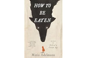 How to Be Eaten: A Novel