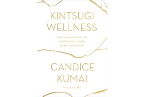 Kintsugi Wellness: The Japanese Art of Nourishing Mind, Body, and Spirit