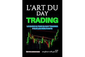 L'art du day trading: Le guide ultime du day trading pour les débutants: Devenir un pro du day trading : Les secrets des trad