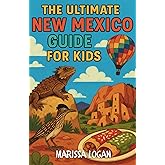 The Ultimate New Mexico Guide for Kids: A Chapter Book Packed with Festivals, Food, Wild Landscapes, and More!