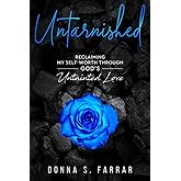 UNTARNISHED: Reclaiming my self worth through GOD's Untainted Love