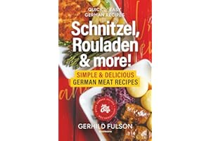 Schnitzel, Rouladen & more!: Simple & Delicious German Meat Recipes