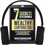 The 7 Secrets to Becoming a Wealthy Contractor: How
