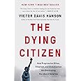 The Dying Citizen: How Progressive Elites, Tribalism, and Globalization Are Destroying the Idea of America