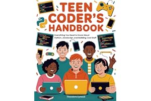 Teen Coder's Handbook: Everything You Need to Know About Python, JavaScript, and Building Cool Stuff