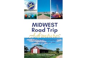 Midwest Road Trip Adventures: Exploring America's Heartland, One Scenic Drive at a Time; Road Trip Book and Unique Travel Destinations (Midwest Adventures)