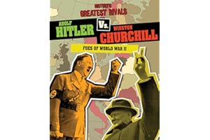 Adolf Hitler vs. Winston Churchill: Foes of World War II (History's Greatest Rivals)