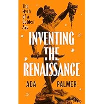 Inventing the Renaissance: The Myth of a Golden Age: Palmer, Ada