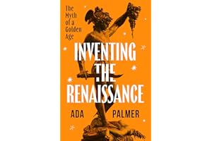 Inventing the Renaissance: The Myth of a Golden Age