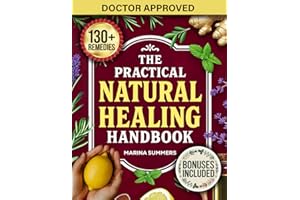 The Practical Natural Healing Handbook: 130+ Effective Natural Home Remedies To Relieve Pain, Boost Immunity, Reduce Stress & Anxiety Using ... Ingredients (Full Color) (The Healing Path)