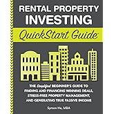 Rental Property Investing QuickStart Guide: The Simplified Beginner’s Guide to Finding and Financing Winning Deals, Stress-Free Property Management, ... (Real Estate Investing - QuickStart Guides)