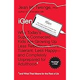 iGen: Why Today's Super-Connected Kids Are Growing Up Less Rebellious, More Tolerant, Less Happy--and Completely Unprepared f