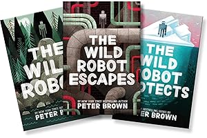 Peter Brown's The Wild Robot 3 Book Series – Includes The Wild Robot, The Wild Robot Escapes, The Wild Robot Protects