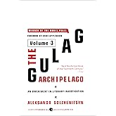 The Gulag Archipelago [Volume 3]: An Experiment in Literary Investigation