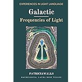 Galactic Frequencies of Light: Experiences in Light Language